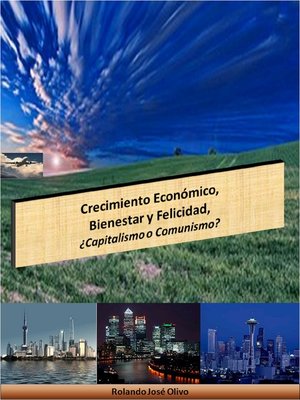 cover image of Crecimiento Económico, Bienestar y Felicidad, ¿Capitalismo o Comunismo?